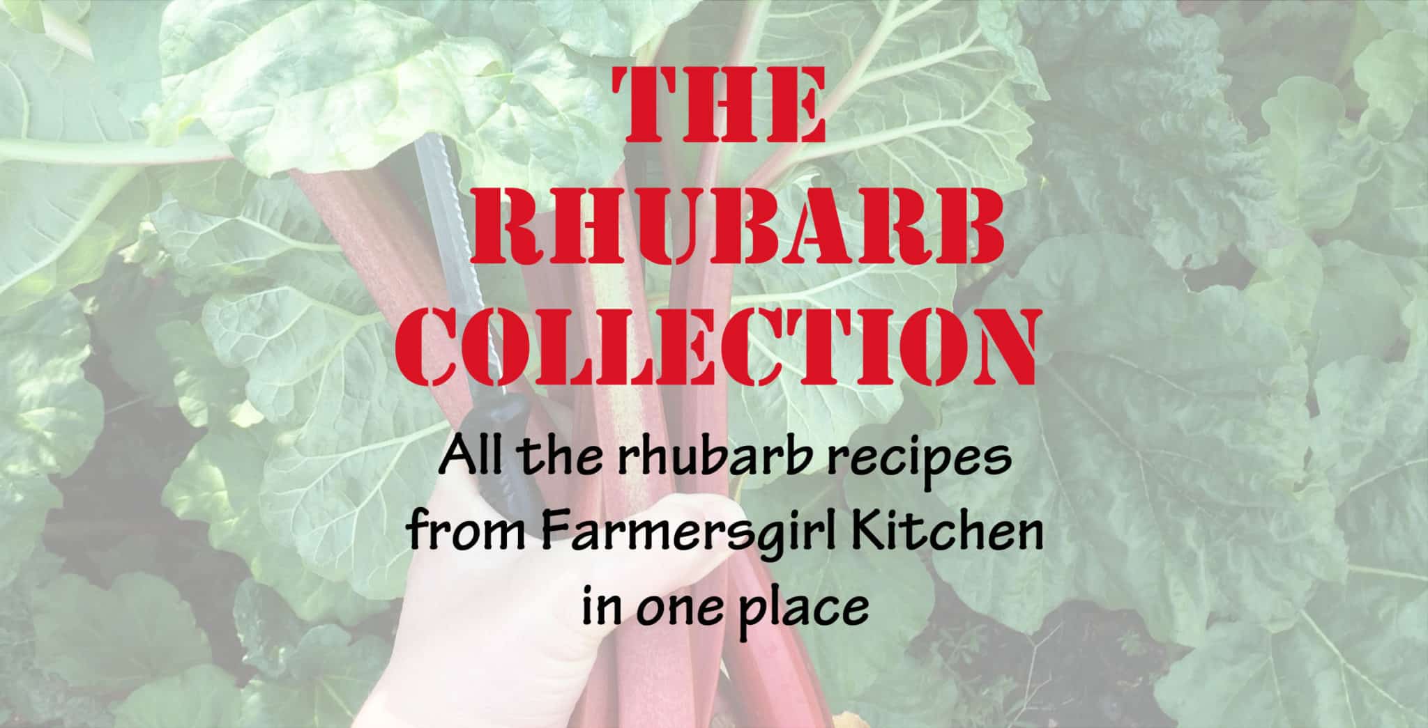 The Rhubarb Collection is where you will find all the rhubarb recipes from Farmersgirl Kitchen in one place